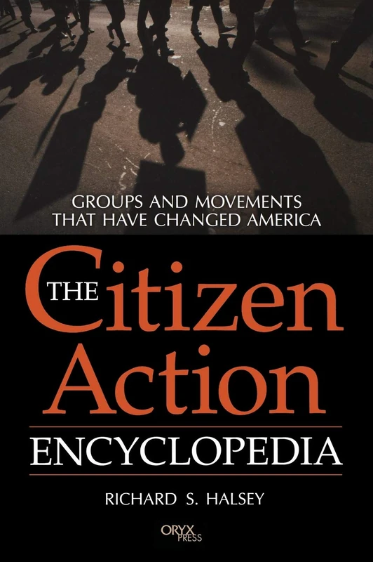 The Citizen Action Encyclopedia: Groups and Movements That Have Changed America
