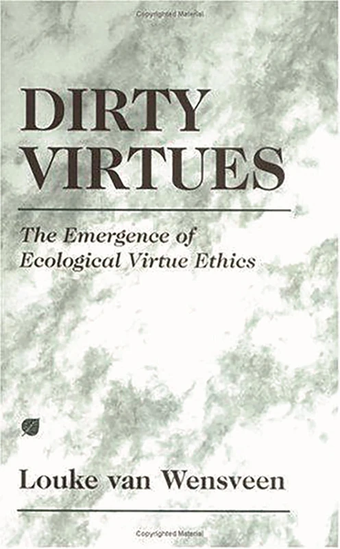 Dirty Virtues: The Emergence of Ecological Virtue Ethics