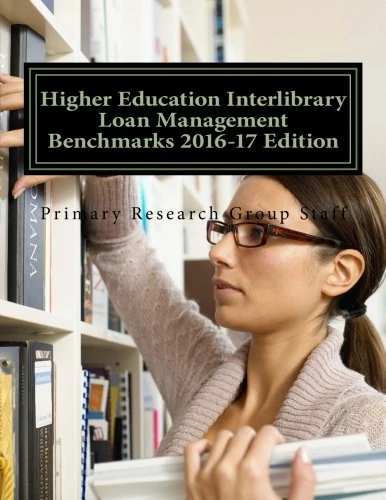 Higher Education Interlibrary Loan Management Benchmarks 2016-17 Edition