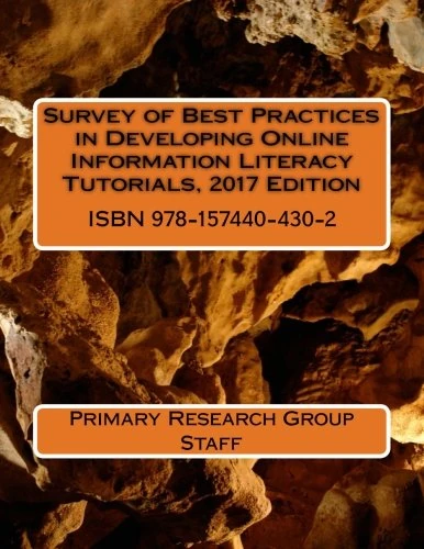 Survey of Best Practices in Developing Online Information Literacy Tutorials, 2017 Edition