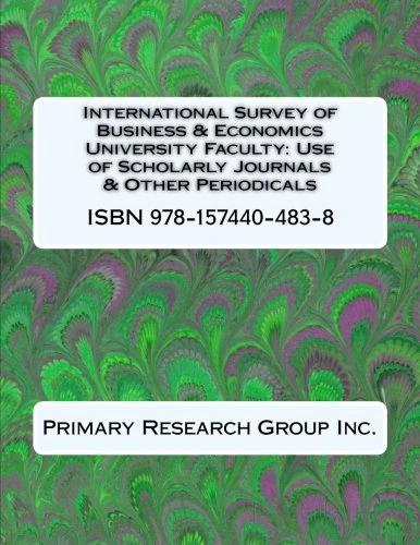 International Survey of Business & Economics University Faculty: Use of Scholarly Journals & Other Periodicals