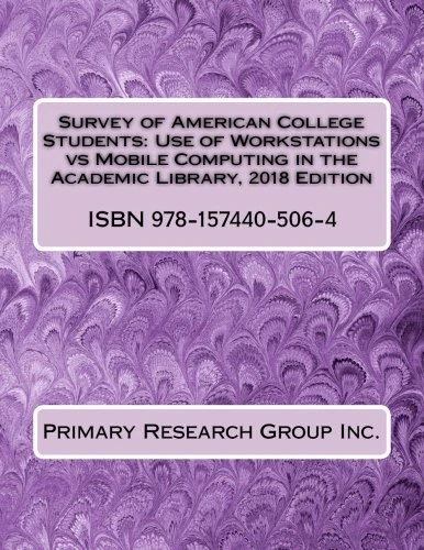 Survey of American College Students: Use of Workstations vs Mobile Computing in the Academic Library, 2018 Edition