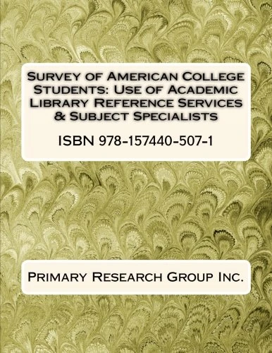 Survey of American College Students: Use of Academic Library Reference Services & Subject Specialists