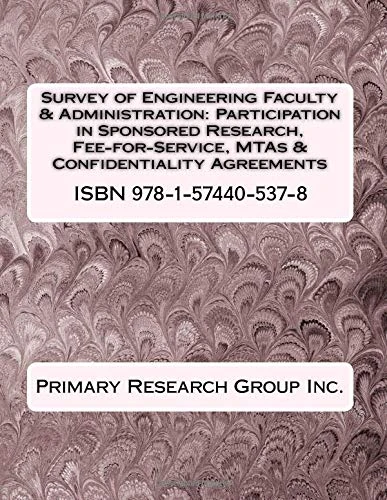 Survey of Engineering Faculty & Administration: Participation in Sponsored Research, Fee-for-Service, MTAs & Confidentiality Agreements (Engineering Faculty Surveys)