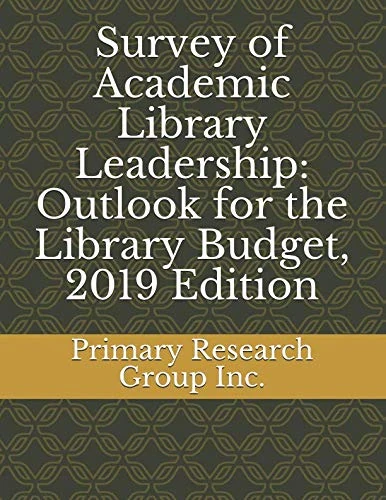 Survey of Academic Library Leadership: Outlook for the Library Budget, 2019 Edition