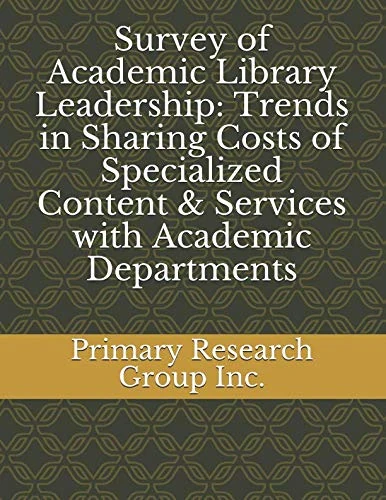 Survey of Academic Library Leadership: Trends in Sharing Costs of Specialized Content & Services with Academic Departments