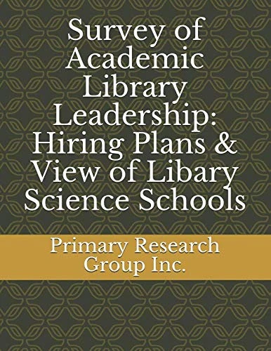 Survey of Academic Library Leadership: Hiring Plans & View of Libary Science Schools