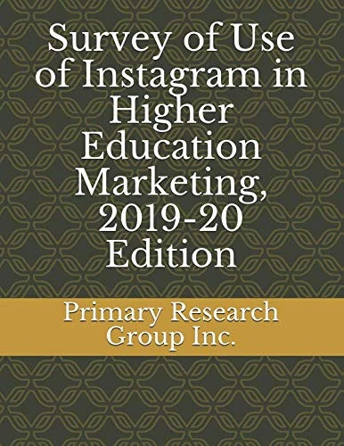 Survey of Use of Instagram in Higher Education Marketing, 2019-20 Edition