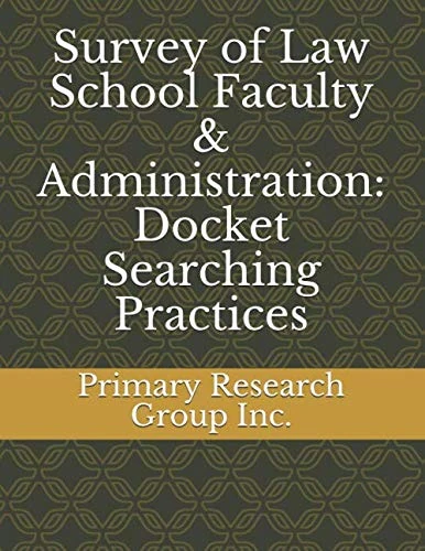 Survey of Law School Faculty & Administration: Docket Searching Practices