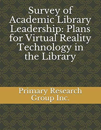 Survey of Academic Library Leadership: Plans for Virtual Reality Technology in the Library