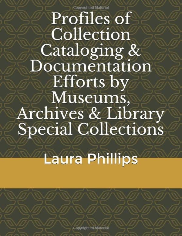 Profiles of Collection Cataloging & Documentation Efforts by Museums, Archives & Library Special Collections