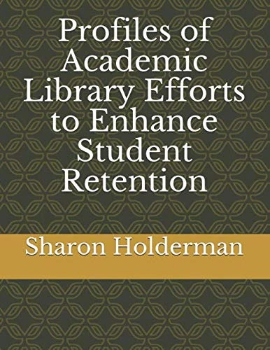 Profiles of Academic Library Efforts to Enhance Student Retention