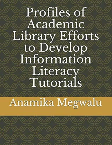Profiles of Academic Library Efforts to Develop Information Literacy Tutorials