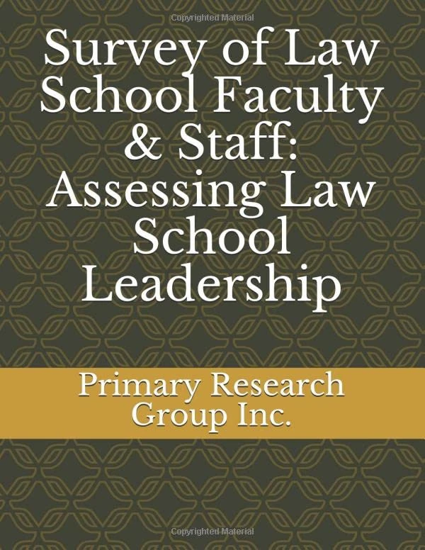Survey of Law School Faculty & Staff: Assessing Law School Leadership