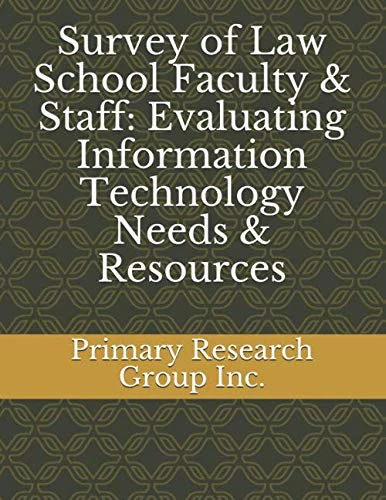 Survey of Law School Faculty & Staff: Evaluating Information Technology Needs & Resources