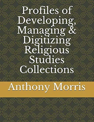 Profiles of Developing, Managing & Digitizing Religious Studies Collections