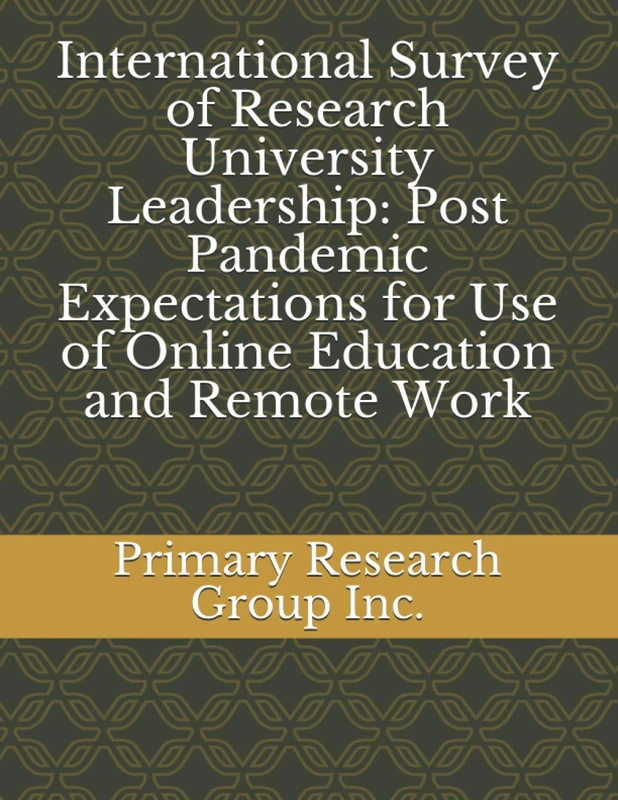 International Survey of Research University Leadership: Post Pandemic Expectations for Use of Online Education and Remote Work