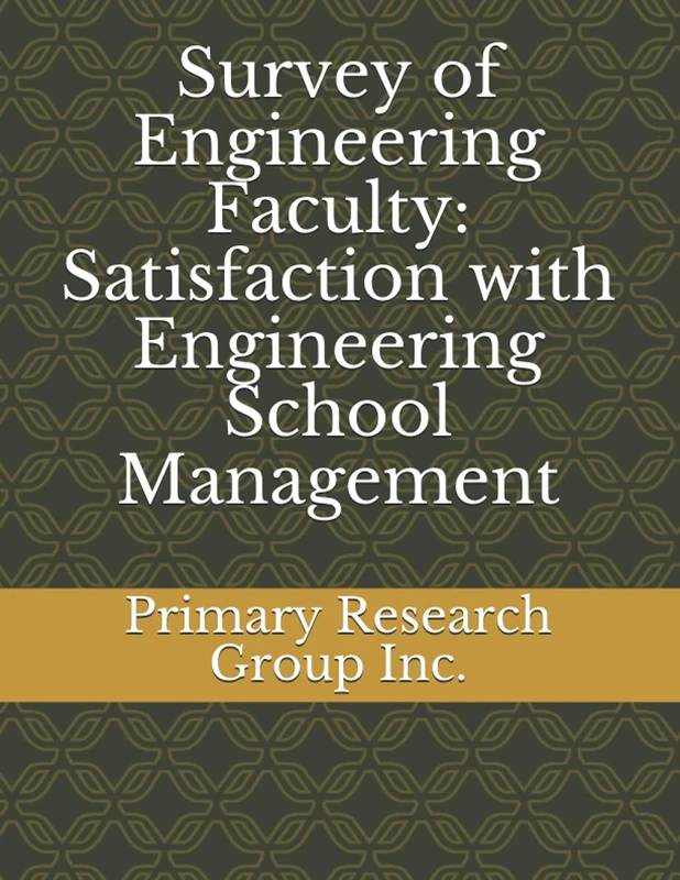 Survey of Engineering Faculty: Satisfaction with Engineering School Management