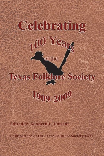 Celebrating 100 Years of the Texas Folklore Society 1909-2009: 66 (Publications of the Texas Folklore Society)