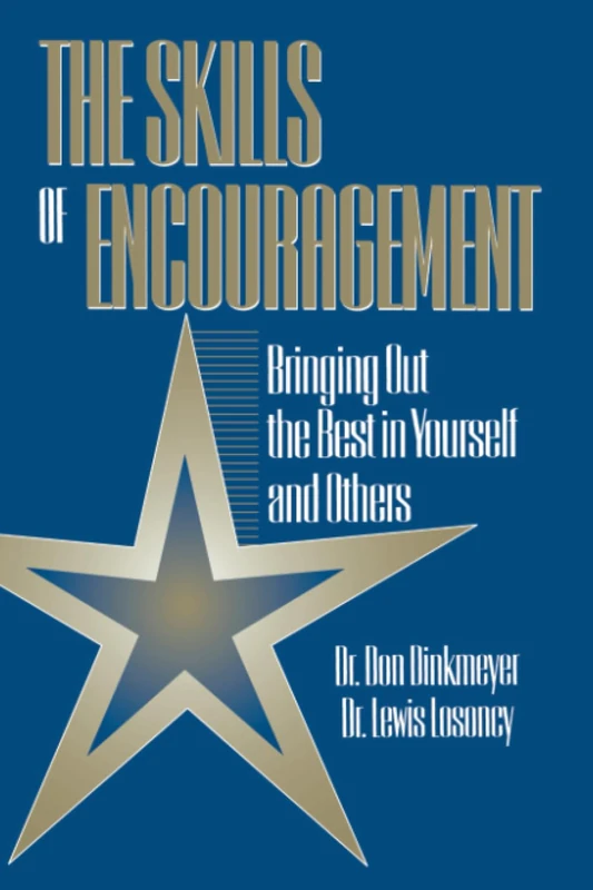 Skills of Encouragement: Bringing Out the Best in Yourself and Others