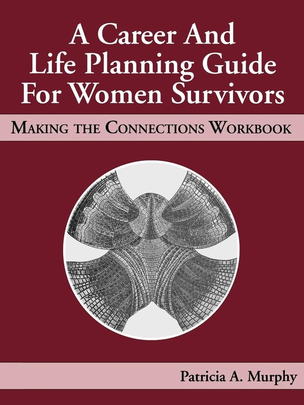 A Career and Life Planning Guide for Women Survivors: MAKING THE CONNECTIONS WORKBOOK