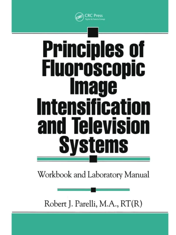 Principles of Fluoroscopic Image Intensification and Television Systems: Workbook and Laboratory Manual