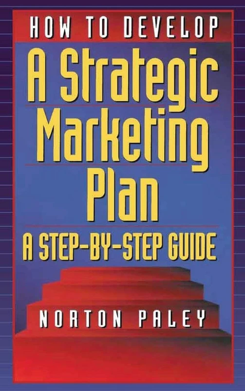How to Develop a Strategic Marketing Plan: A Step-By-Step Guide