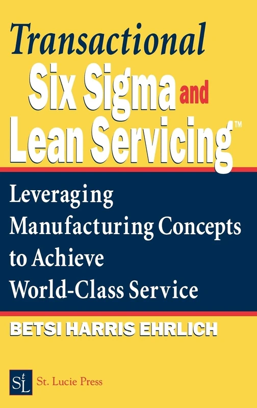 Transactional Six Sigma and Lean Servicing: Leveraging Manufacturing Concepts to Achieve World-Class Service