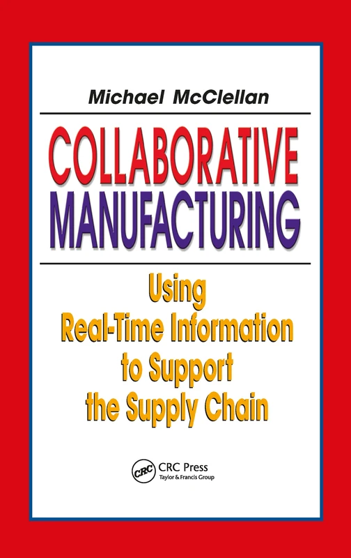 Collaborative Manufacturing: Using Real-Time Information to Support the Supply Chain (Resource Management)
