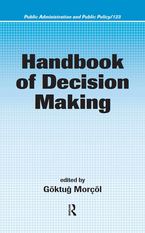 Handbook of Decision Making (Public Administration and Public Policy)
