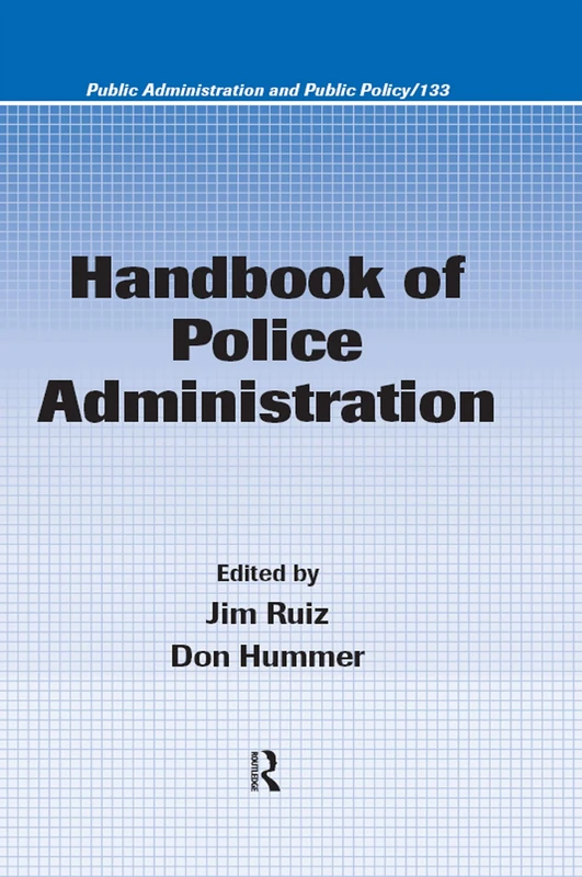 Handbook of Police Administration: 133 (Public Administration and Public Policy)