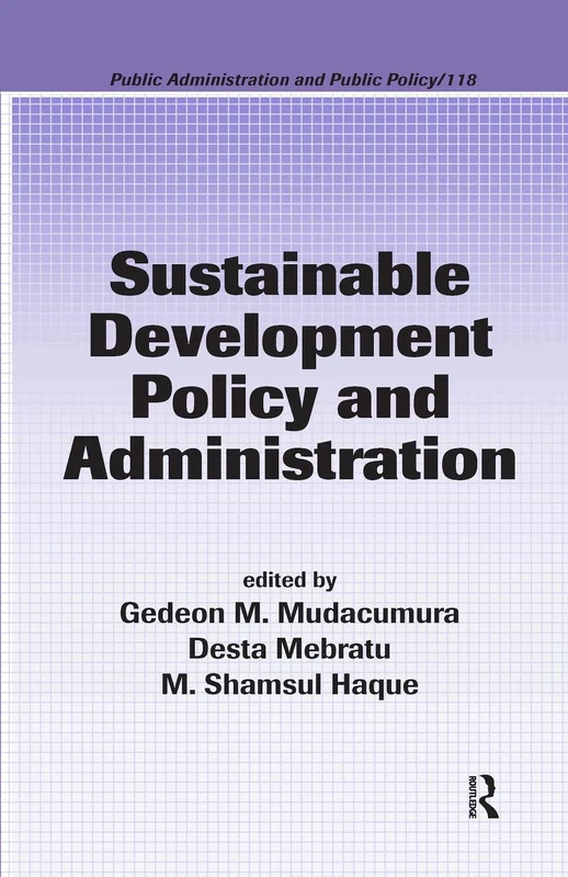 Sustainable Development Policy and Administration: 118 (Public Administration and Public Policy)