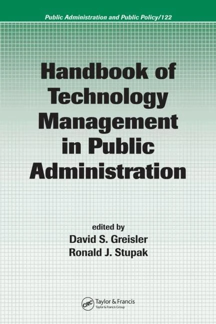 Handbook of Technology Management in Public Administration: 122 (Public Administration and Public Policy)