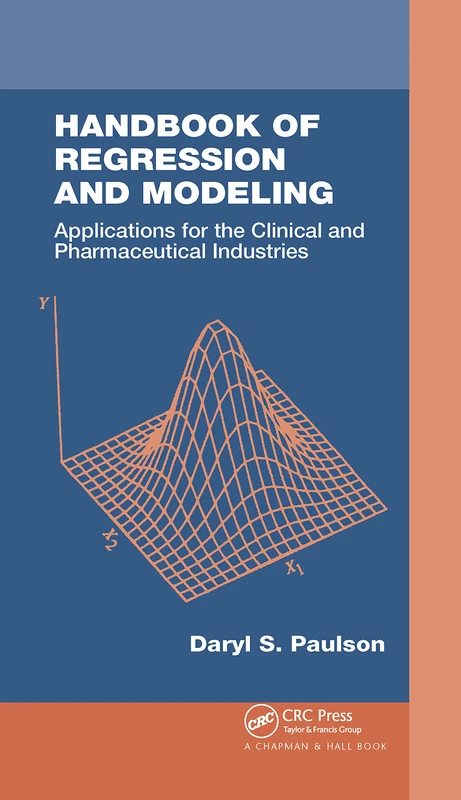 Handbook of Regression and Modeling: Applications for the Clinical and Pharmaceutical Industries: 18 (Chapman & Hall/CRC Biostatistics Series)
