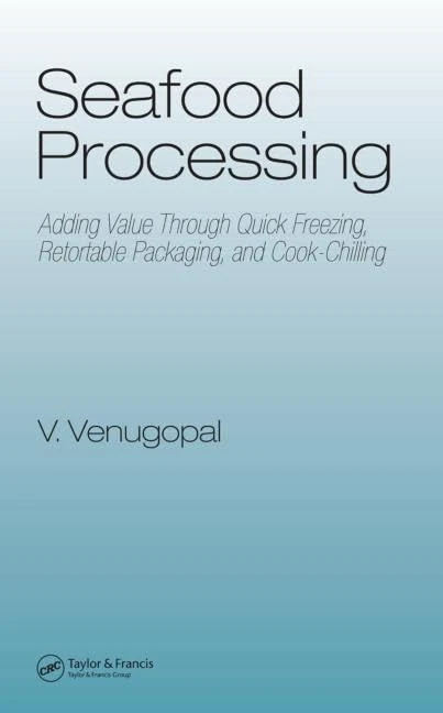 Seafood Processing: Adding Value Through Quick Freezing, Retortable Packaging and Cook-Chilling (Food Science and Technology)
