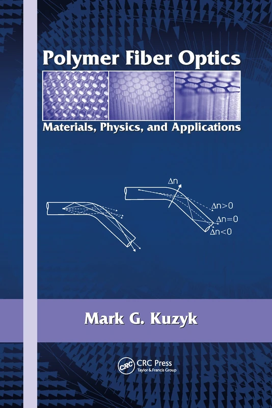 Polymer Fiber Optics: Materials, Physics, and Applications: 117 (Optical Science and Engineering)