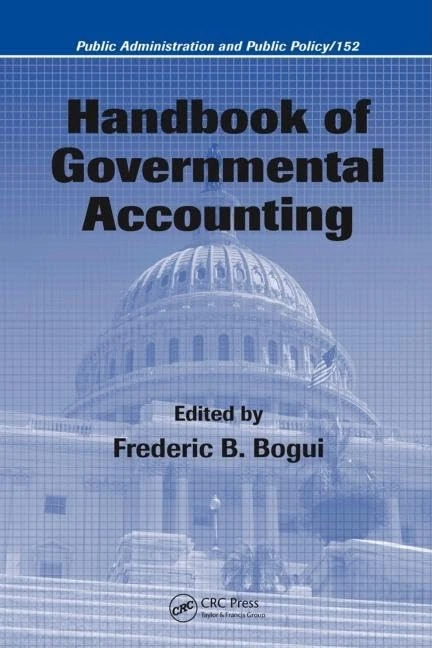 Handbook of Governmental Accounting: 152 (Public Administration and Public Policy)