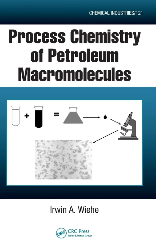 Process Chemistry of Petroleum Macromolecules: 121 (Chemical Industries)
