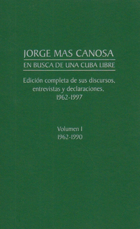 Jorge Mas Canosa: En Busca De UNA Cuba Libre - Edicion Completa De Sus Discursos, Entrevistas y Declaraciones, 1962-1997 - Image 1
