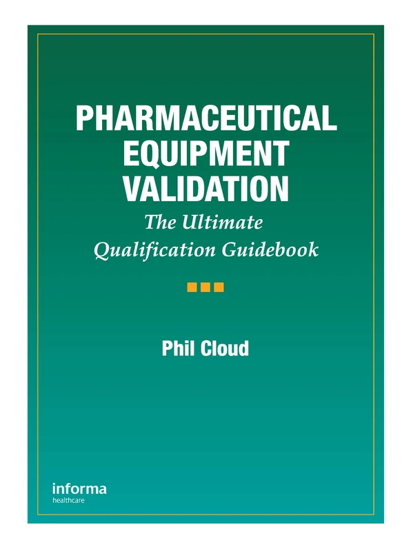 Pharmaceutical Equipment Validation: The Ultimate Qualification Guidebook