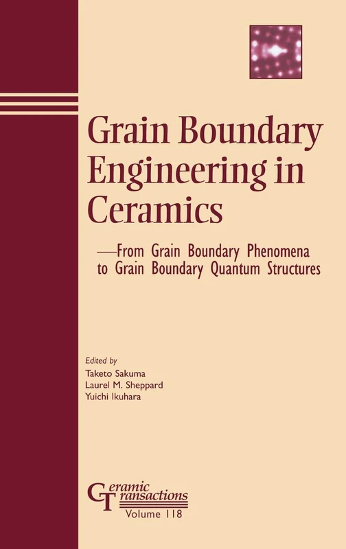 Grain Boundary Engineering in Ceramics: From Grain Boundary Phenomena to Grain Boundary Quantum Structures: 118 (Ceramic Transactions Series) - Image 1