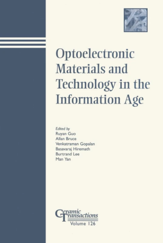 Optoelectronic Materials and Technology in the Information Age: Proceedings of the Optoelectronic Materials and Technology in the Information Age ... societ: 126 (Ceramic Transactions Series)