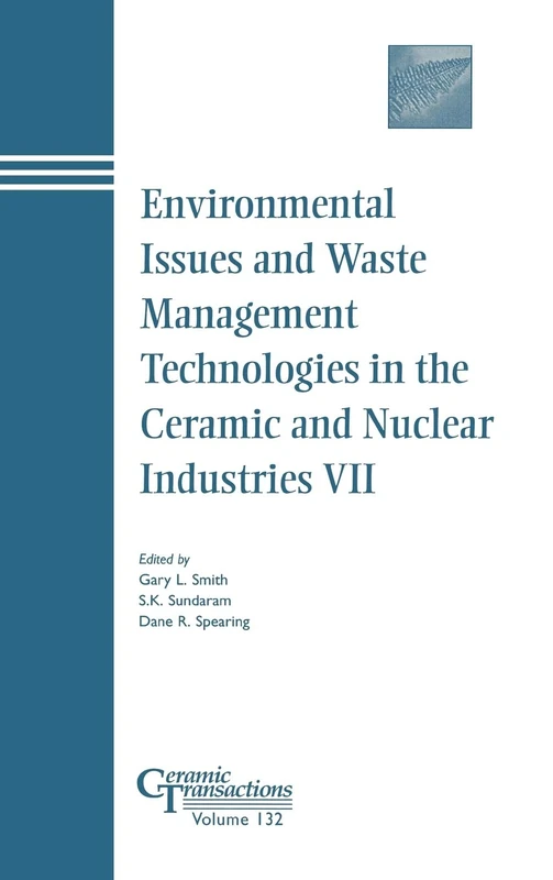 Environmental Issues and Waste Management Technologies in the Ceramic and Nuclear Industries VII: 132 (Ceramic Transactions Series)