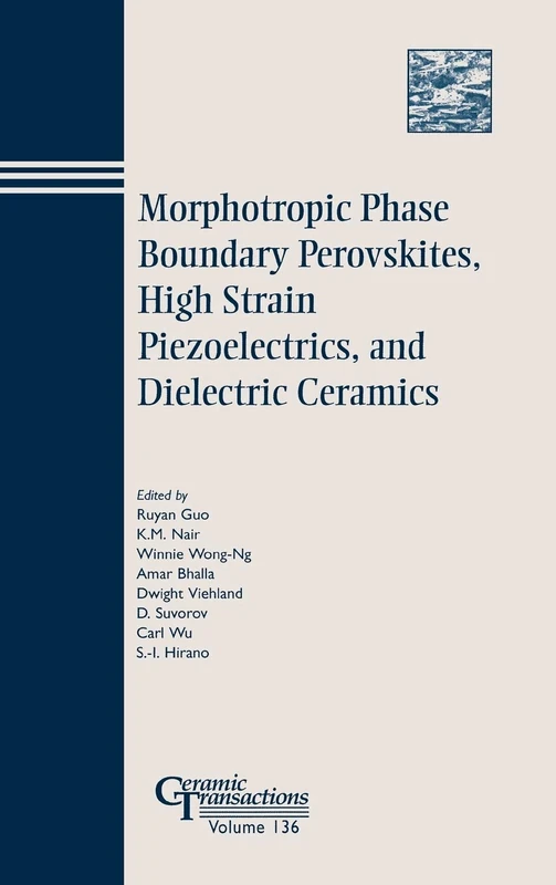 Morphotropic Phase Boundary Perovskites, High Strain Piezoelectrics, and Dielectric Ceramics: 136 (Ceramic Transactions Series)