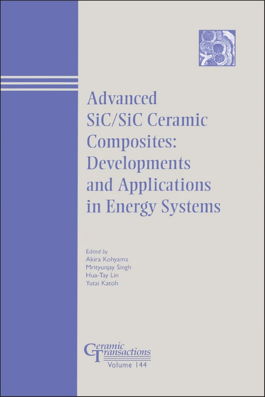 Advances in SiC / SiC Ceramic Composites: Developments and Applications in Energy Systems: 144 (Ceramic Transactions Series)