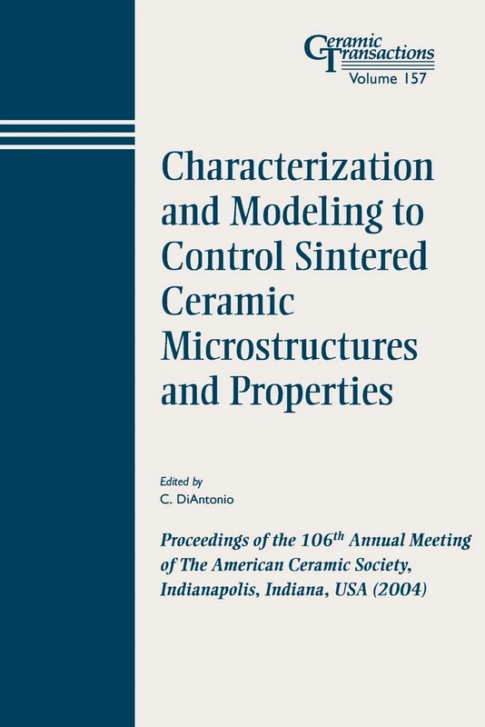 Ceramic Microstrctr CT V 157: Proceedings of the 106th Annual Meeting of The American Ceramic Society, Indianapolis, Indiana, USA 2004 (Ceramic Transactions Series)