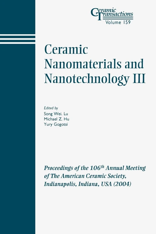 Ceramic Nanomatrl #3 CT V 159: Proceedings of the 106th Annual Meeting of The American Ceramic Society, Indianapolis, Indiana, USA 2004 (Ceramic Transactions Series)