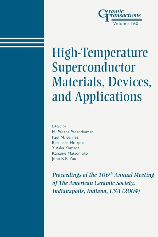High-Temperature Superconductor Material, Devices, and Application CT Vol 160: Proceedings of the 106th Annual Meeting of The American Ceramic ... USA 2004 (Ceramic Transactions Series)
