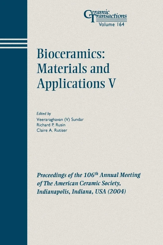 Bioceramics: Materials and Applications V: Proceedings of the 106th Annual Meeting of The American Ceramic Society, Indianapolis, Indiana, USA 2004: 164 (Ceramic Transactions Series)