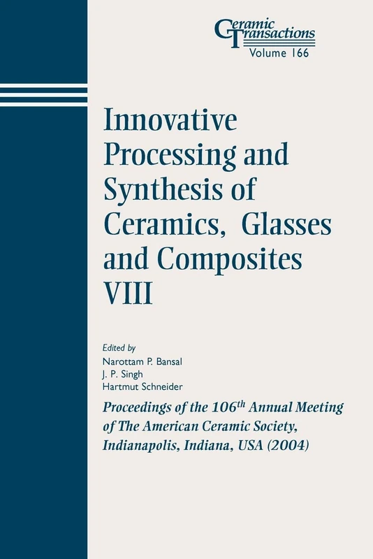Innovative Process #8 CT V 166: Proceedings of the 106th Annual Meeting of The American Ceramic Society, Indianapolis, Indiana, USA 2004 (Ceramic Transactions Series)